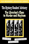 The Mystery Reader's Advisory: The Librarian's Clues to Murder and Mayhem