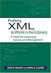 Putting XML to Work in the Library: Tools for Improving Access and Management