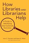 How Libraries and Librarians Help: A Guide to Identifying User-Centered Outcomes
