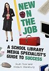 New on the Job: A School Library Media Specialist's Guide to Success