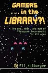 Gamers ... in the Library?!: The Why, What, and How of Videogame Tournaments for All Ages