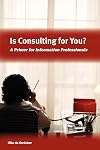 Is Consulting for You?: A Primer for Information Professionals
