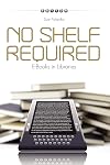 No Shelf Required: E-books in Libraries