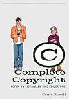 Complete Copyright for K-12 Librarians and Educators