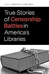 True Stories of Censorship Battles in America's Libraries