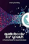 Audiobooks for Youth: A Practical Guide to Sound Literature