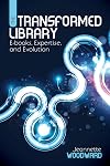 The Transformed Library: E-books, Expertise, and Evolution