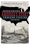 Experiencing America's Story through Fiction: Historical Novels for Grades 7-12