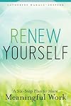 Renew Yourself: A Six-Step Plan for More Meaningful Work