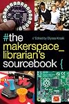 The Makerspace Librarian's Sourcebook