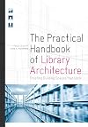 The Practical Handbook of Library Architecture: Creating Building Spaces that Work
