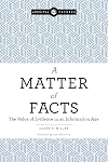 A Matter of Facts: The Value of Evidence in an Information Age (Archival Futures)