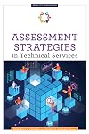 Assessment Strategies in Technical Services (ALCTS Monograph)