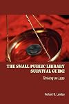 The Small Public Library Survival Guide: Thriving on Less