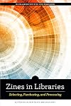 Zines in Libraries: Selecting, Purchasing, and Processing