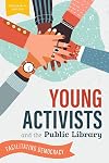 Young Activists and the Public Library: Facilitating Democracy