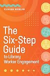 The Six-Step Guide to Library Worker Engagement
