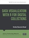 Data Visualization with R for Digital Collections (2021) (1) (Library Technology Reports)
