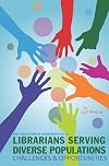 Librarians Serving Diverse Populations: Challenges & Opportunities (ACRL Publications in Librarianship #62)