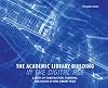 The Academic Library Building in the Digital Age: A Study of Construction, Planning, and Design of New Library Space