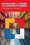 Navigating the Future with Scenario Planning: A Guidebook for Librarians