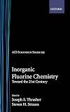 Inorganic fluorine chemistry : toward the 21st century ; developed from a symposium sponsored by the Division of Fluorine Chemistry at the 203rd national meeting of the American Chemical Society, San Francisco, California, April 5 - 10, 1992