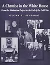 A Chemist in the White House: From the Manhattan Project to the End of the Cold War