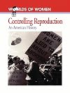 Controlling Reproduction: An American History (The Worlds of Women Series, No. 2)