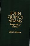 John Quincy Adams: Policymaker for the Union