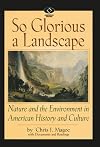 So Glorious a Landscape: Nature and the Environment in American History and Culture (American Visions: Readings in American Culture)