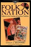 Folk nation : folklore in the creation of American tradition