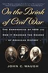 On the Brink of Civil War: The Compromise of 1850 and How It Changed the Course of American History