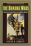 The Banana Wars: United States Intervention in the Caribbean, 1898-1934 (Latin American Silhouettes)
