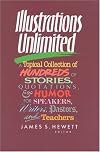 Illustrations Unlimited: A Topical Collection of Hundreds of Stories, Quotations & Humor