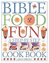 Bible Food Fun: A Step-by-Step Cookbook