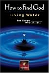 How to Find God: Living Water For Those Who Thirst