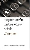 A Reporter's Interview with Jesus