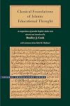 Classical Foundations of Islamic Educational Thought: A Compendium of Parallel English-Arabic Texts (Brigham Young University - Islamic Translation Series)
