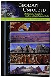 Geology Unfolded An Illustrated Guide to the Geology of Utah's National Parks