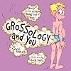 Grossology and You
