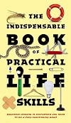 The Indispensable Book of Practical Life Skills