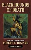 The Weird Works of Robert E. Howard Volume 5: Black Hounds of Death