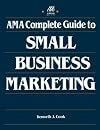 AMA Complete Guide to Small Business Marketing
