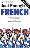 Just Enough French: How to Get By and Be Easily Understood