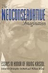 The Neoconservative Imagination: Essays in Honor of Irving Kristol