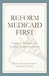 Reform Medicaid First: Laying the Foundation for National Health Care Reform