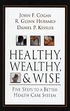Healthy, Wealthy, and Wise: Five Steps to a Better Health Care System