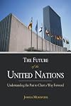 The Future of the United Nations: Understanding the Past to Chart a Way Forward