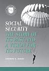 Social Security: The Story of its Past and a Vision for Its Future