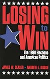 Losing to Win: The 1996 Elections and American Politics (Studies in American Political Institutions and Public Policy)